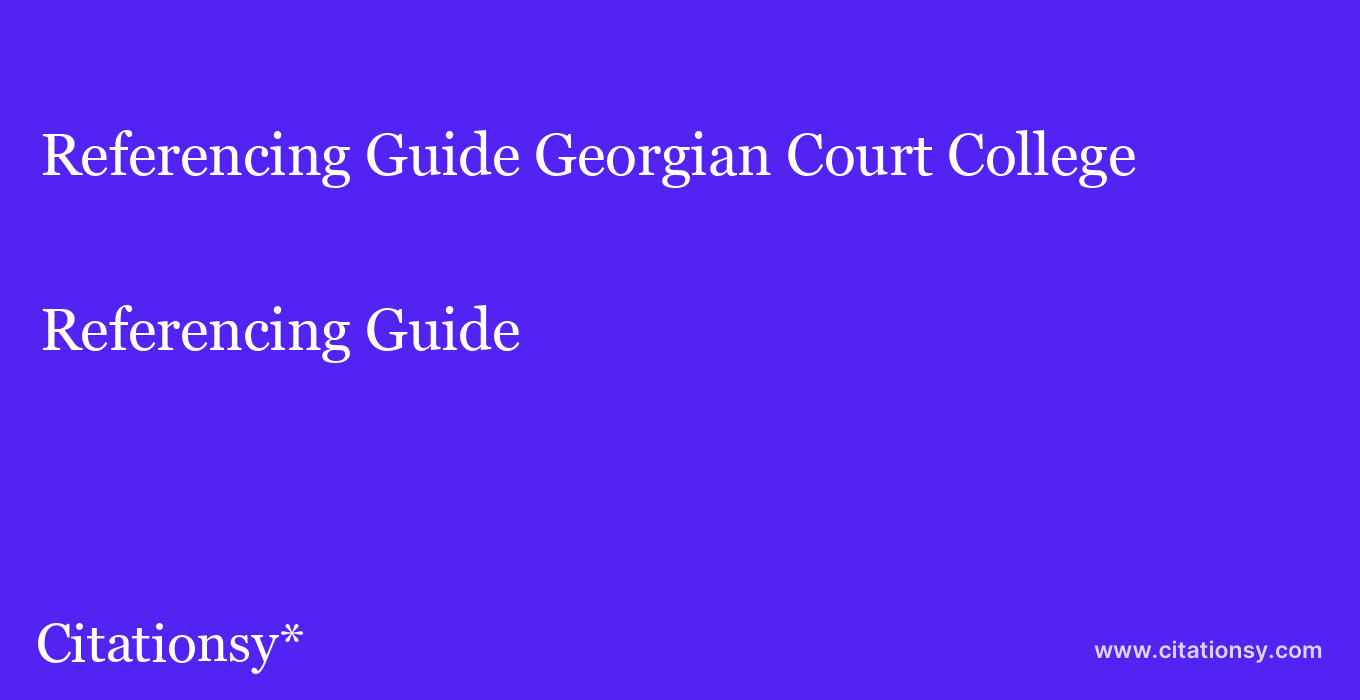 Referencing Guide: Georgian Court College